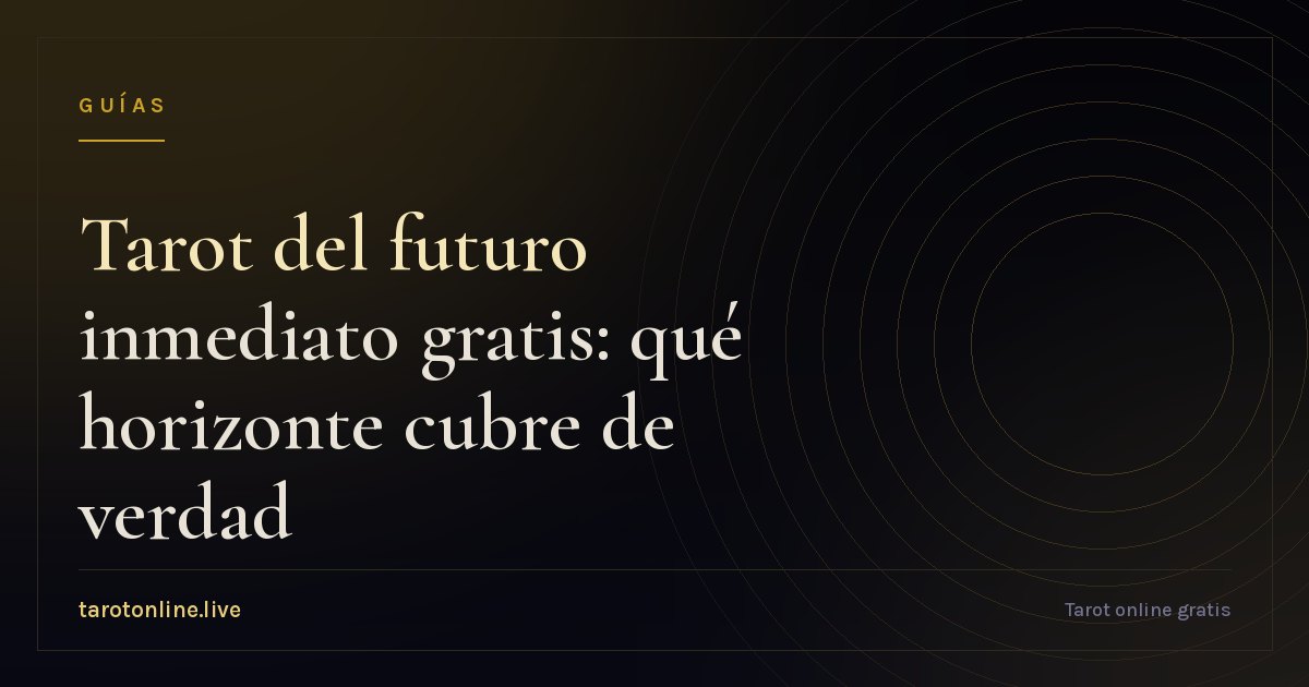 Portada del artículo Tarot del futuro inmediato gratis: qué horizonte cubre de verdad